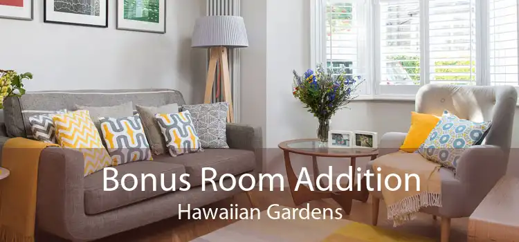 Bonus Room Addition Hawaiian Gardens