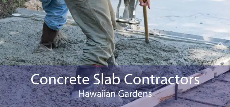 Concrete Slab Contractors Hawaiian Gardens