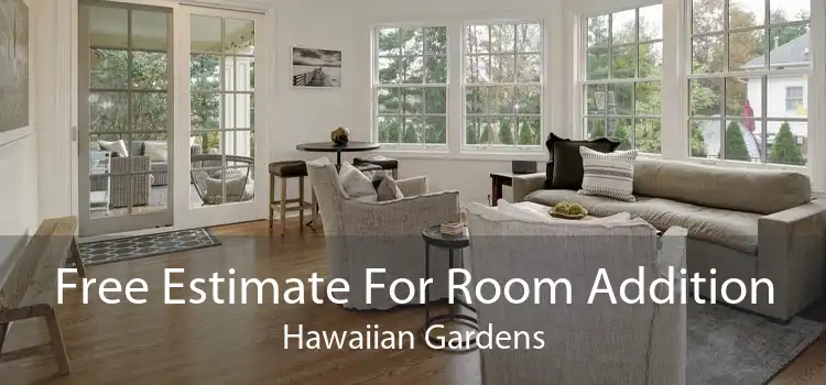 Free Estimate For Room Addition Hawaiian Gardens